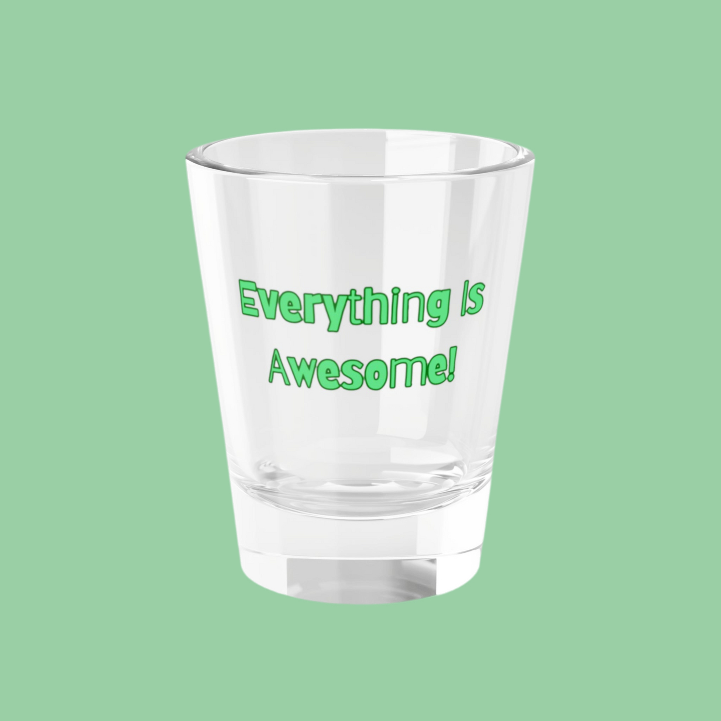 Everything Is Awesome! Shot Glass - Fun 1.5oz Drinkware for Celebrations