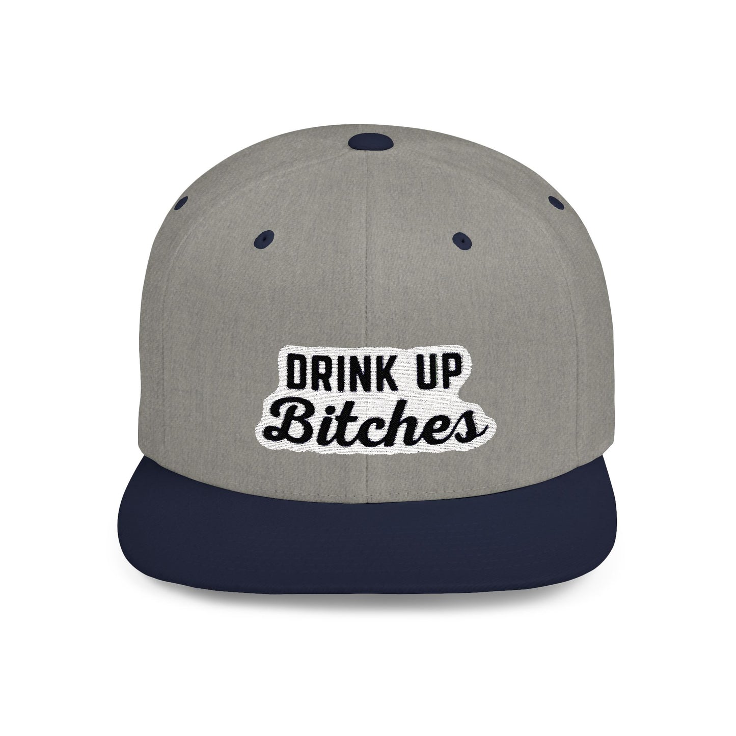Drink Up Bitches Flat Bill Snapback Hat