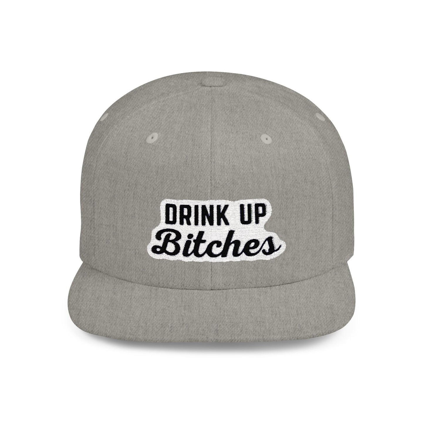 Drink Up Bitches Flat Bill Snapback Hat