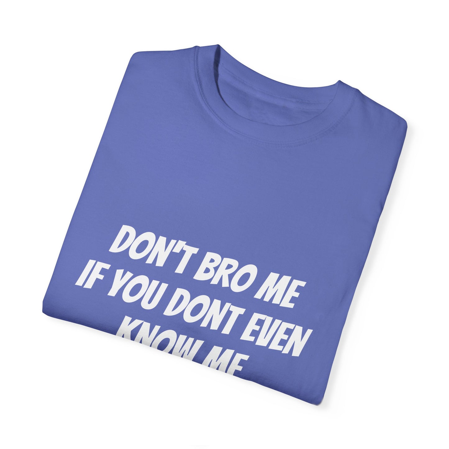 Don’t Bro Me T-shirt