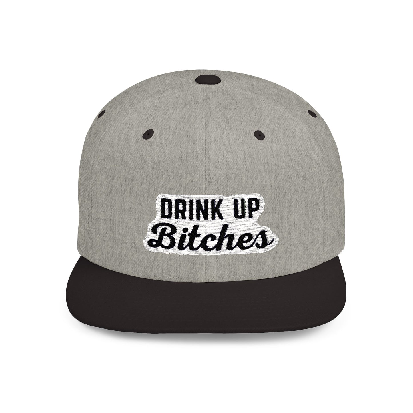 Drink Up Bitches Flat Bill Snapback Hat