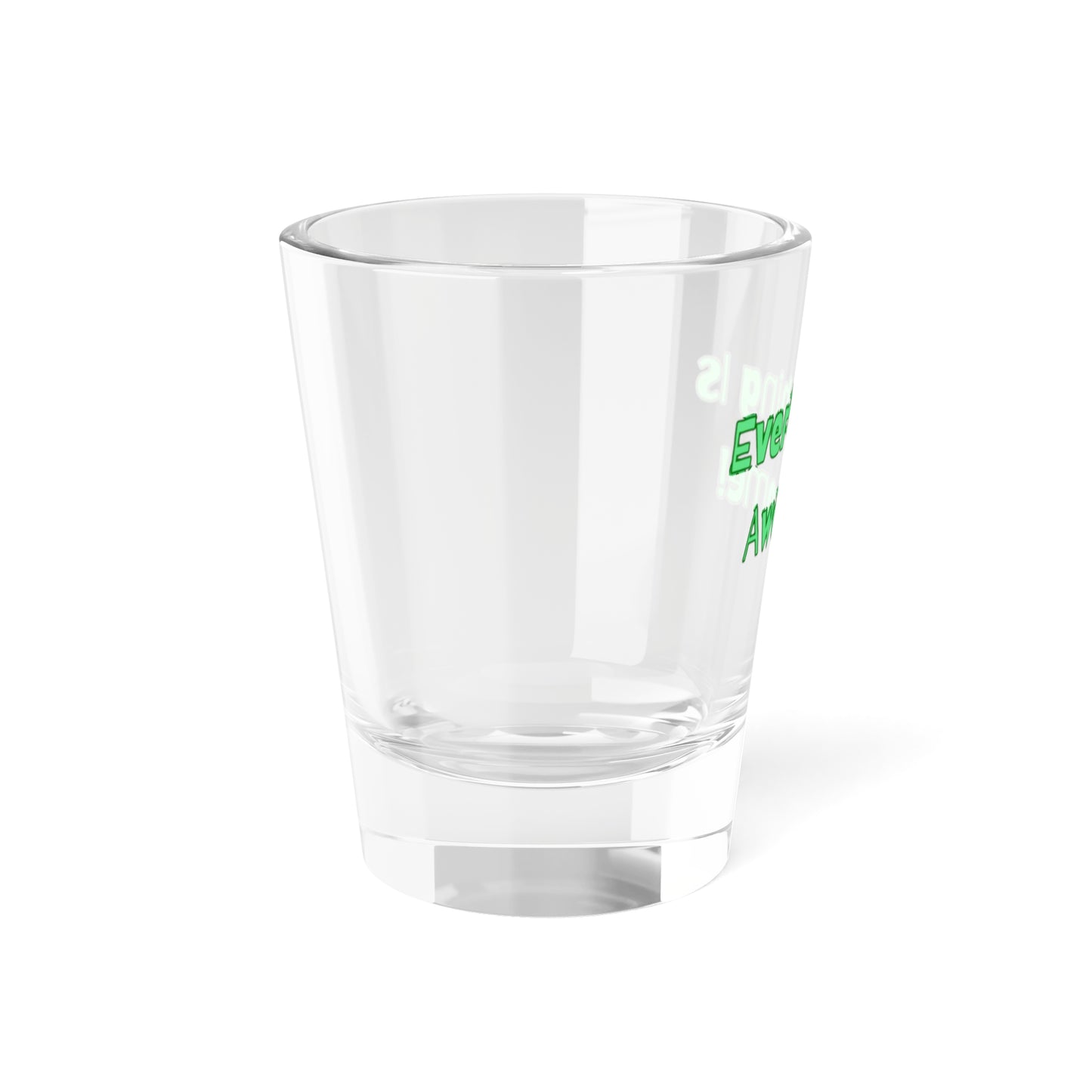 Everything Is Awesome! Shot Glass - Fun 1.5oz Drinkware for Celebrations