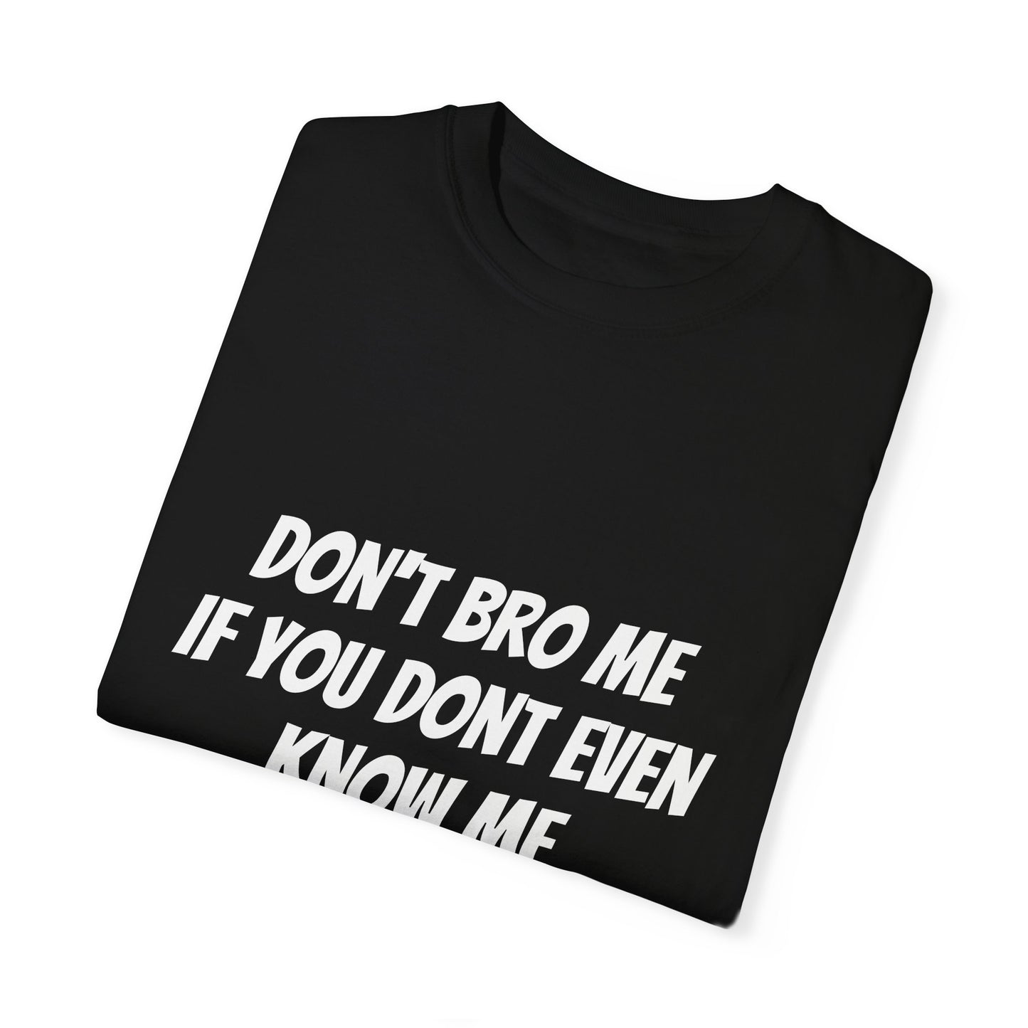 Don’t Bro Me T-shirt