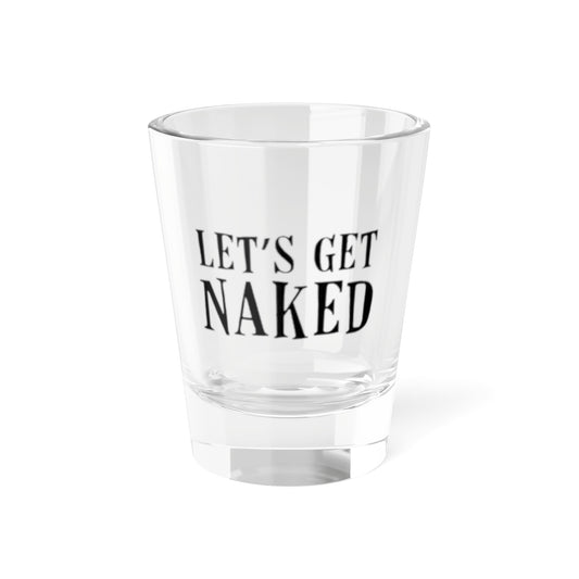 Funny 'Let's Get Naked' Shot Glass for Parties and Celebrations