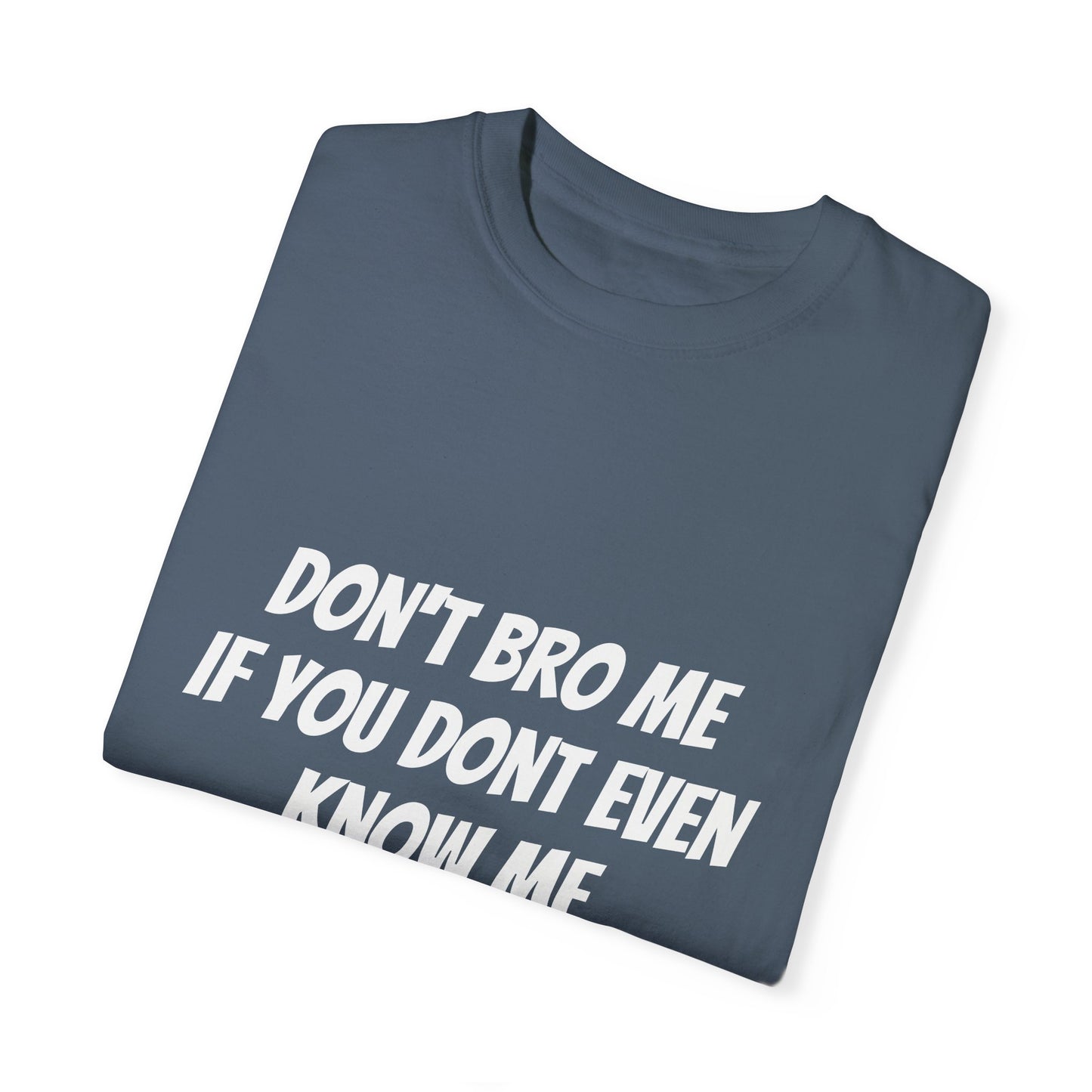 Don’t Bro Me T-shirt