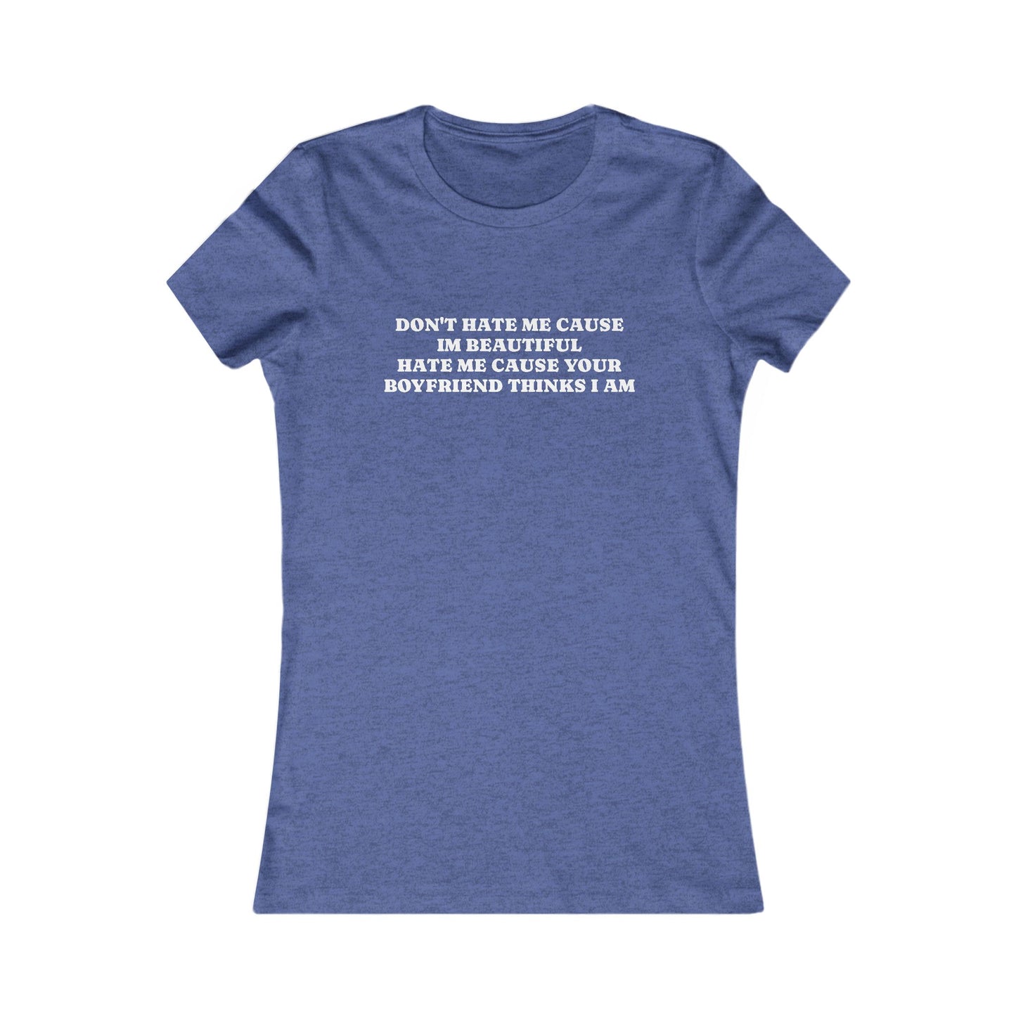 Sassy Women's T-Shirt - "Don't Hate Me Cause I'm Beautiful"