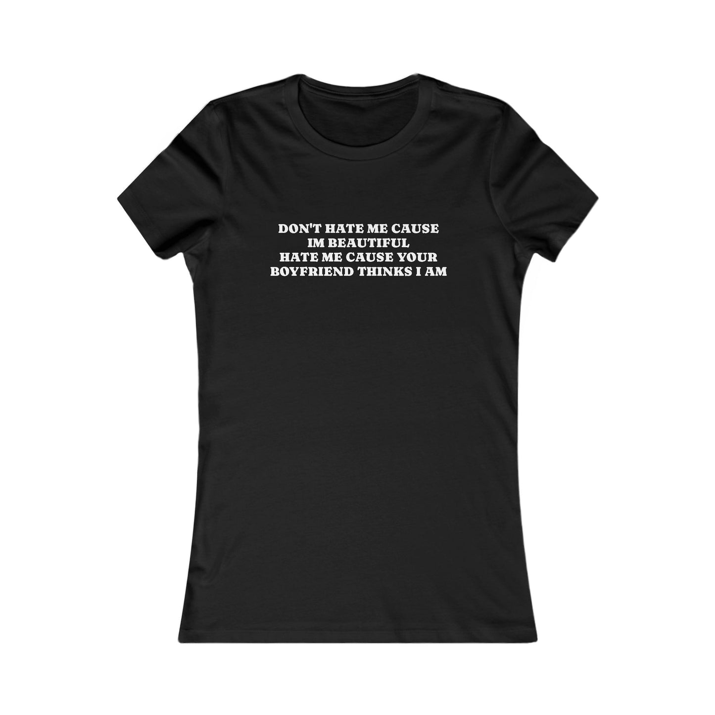 Sassy Women's T-Shirt - "Don't Hate Me Cause I'm Beautiful"