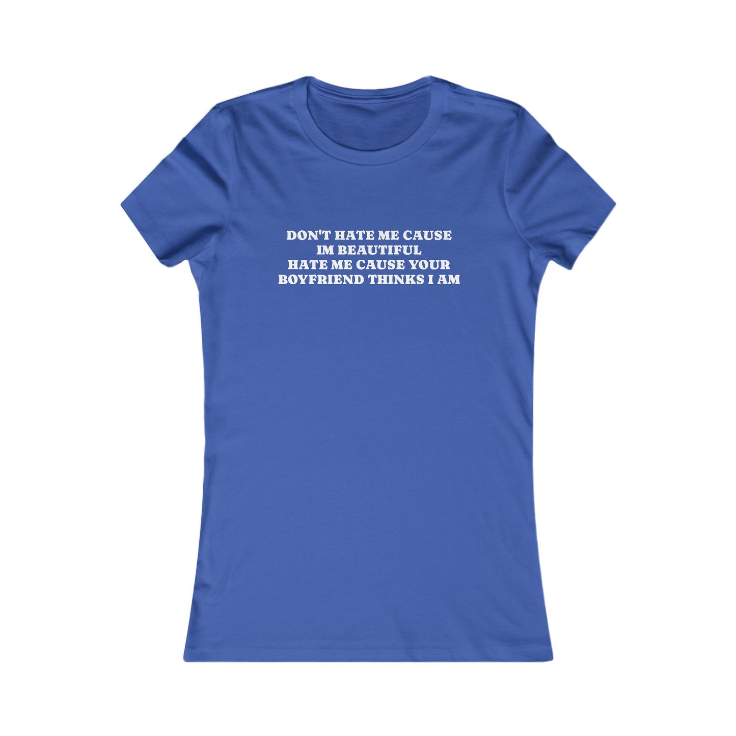 Sassy Women's T-Shirt - "Don't Hate Me Cause I'm Beautiful"