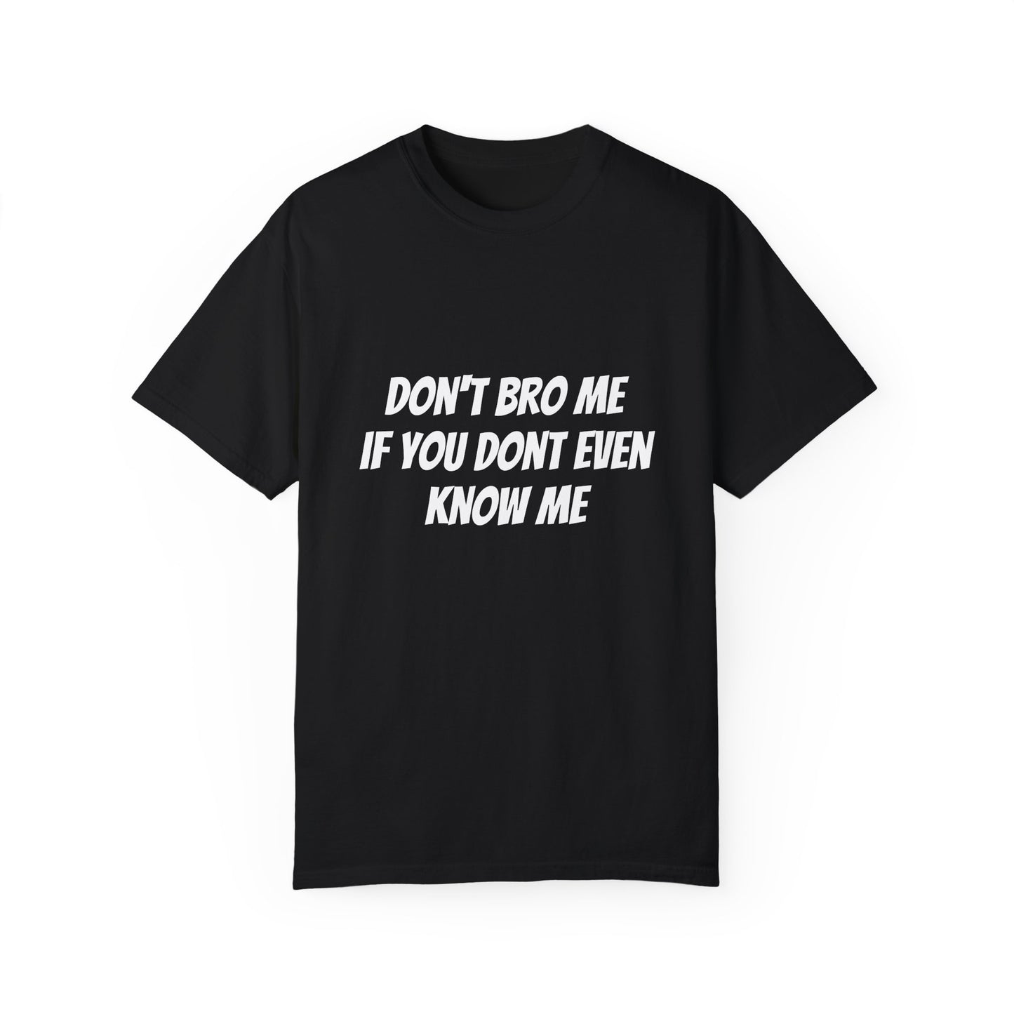 Don’t Bro Me T-shirt