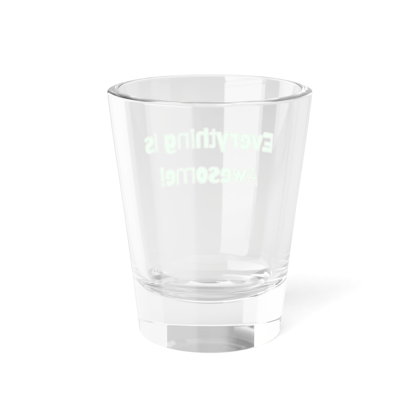 Everything Is Awesome! Shot Glass - Fun 1.5oz Drinkware for Celebrations