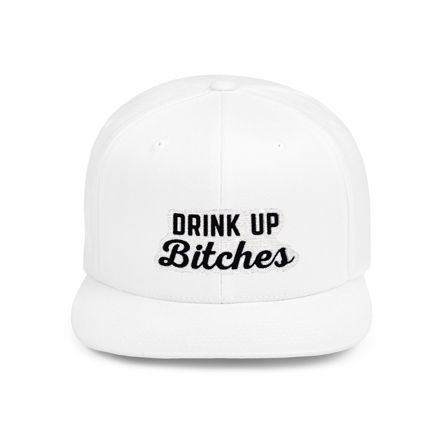 Drink Up Bitches Flat Bill Snapback Hat