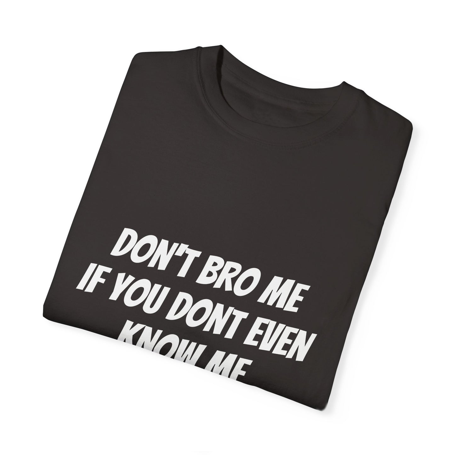 Don’t Bro Me T-shirt