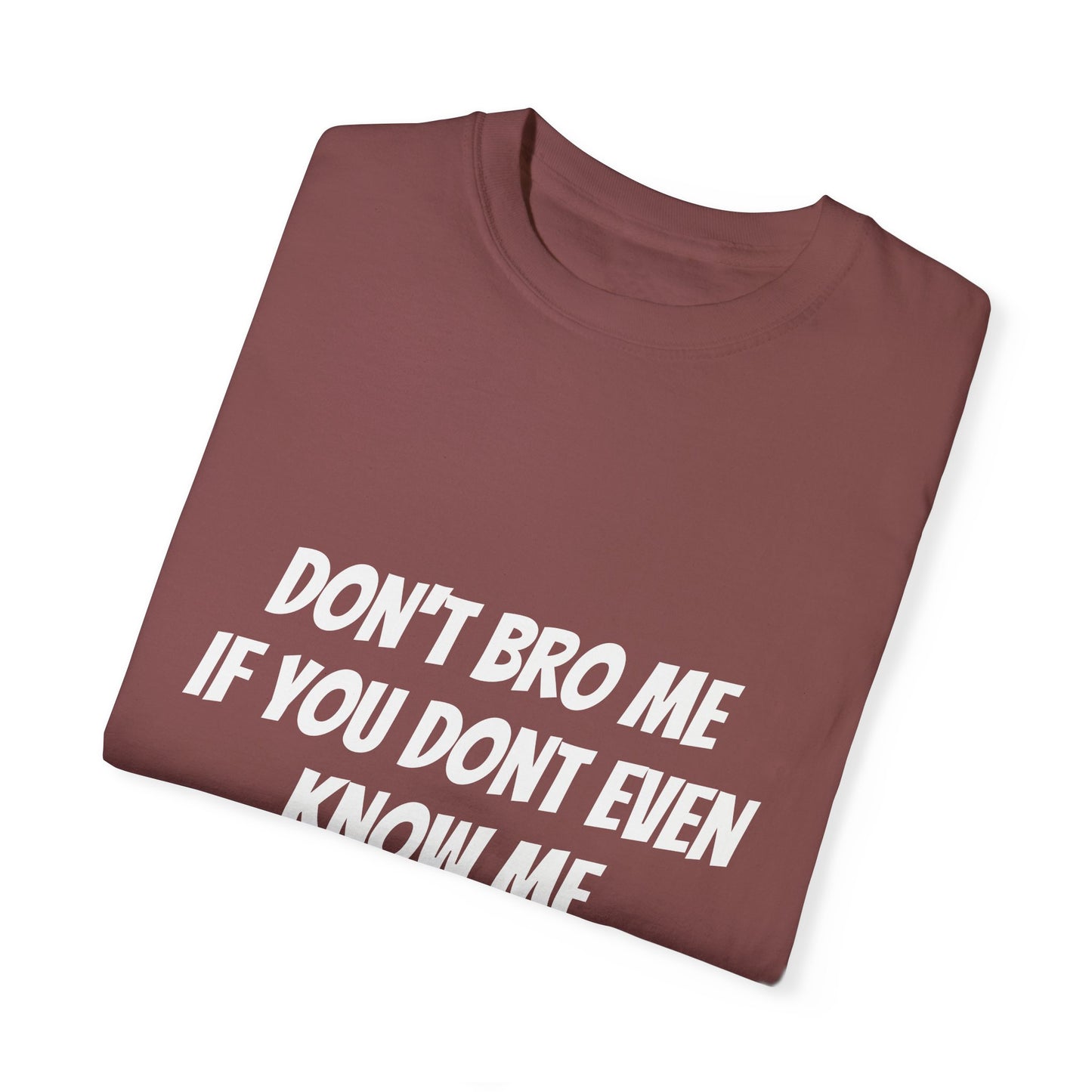 Don’t Bro Me T-shirt
